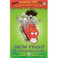 Seriously Silly: Scary Fairy Tales: Snow Fright and the Seven Skeletons by Anholt, Laurence, 9781408329634