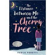 The Distance Between Me and the Cherry Tree by Peretti, Paola; Muir, Denise, 9781534439634