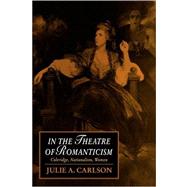 In the Theatre of Romanticism: Coleridge, Nationalism, Women by Julie A. Carlson, 9780521039635