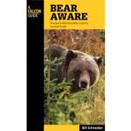 Bear Aware, 4th : The Quick Reference Bear Country Survival Guide by Schneider, Bill, 9780762779635