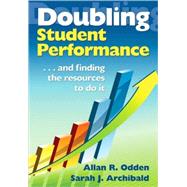 Doubling Student Performance; . . . And Finding the Resources to Do It by Allan R. Odden, 9781412969635