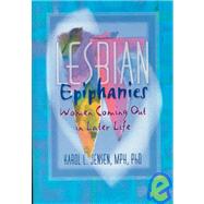 Lesbian Epiphanies: Women Coming Out in Later Life by Jensen; Karol L, 9781560239635
