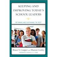 Keeping and Improving Today's School Leaders Retaining and Sustaining the Best by Cooper, Bruce S.,; Conley, Sharon; Christensen, Margaret; Deal, Terrence E.; Enomoto, Ernestine K.; Ginsberg, Rick; Magdaleno, Kenneth R.; Multon, Karen D.; Roelle, Robert; Young, Michelle D., 9781607099635