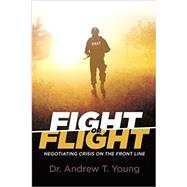 Fight or Flight: Negotiating Crisis on The Front Line by Young, Andrew T., 9781680199635