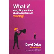 What If Everything You Knew About Education Was Wrong? by Didau, David; Bjork, Robert A.; William, Dylan, 9781845909635