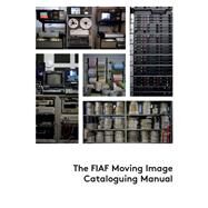 The FIAF Moving Image Cataloguing Manual by Fairbairn, Natasha; Pimpinelli, Maria Assunta; Ross, Thelma; Tadic, Linda, 9782960029635