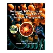 Polymeric Nanoparticles As a Promising Tool for Anti-cancer Therapeutics by Kesharwani, Prashant; Paknikar, Kishore M.; Gajbhiye, Virendra, 9780128169636