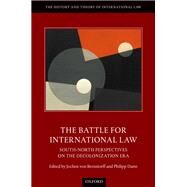 The Battle for International Law South-North Perspectives on the Decolonization Era by von Bernstorff, Jochen; Dann, Philipp, 9780198849636