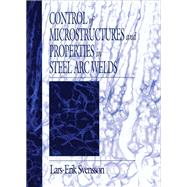 Control of Microstructures and Properties in Steel Arc Welds by Svensson, Lars-Erik, 9780367449636
