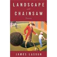 Landscape With Chainsaw by Lasdun, James, 9780393019636