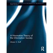 A Normative Theory of the Information Society by Duff; Alistair S., 9780415719636