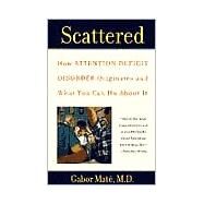 Scattered : How Attention Deficit Disorder Originates and What You Can Do about It by Mate, Gabor (Author), 9780452279636