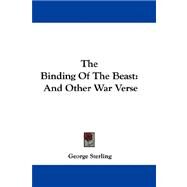 The Binding of the Beast, and Other War Verse by Sterling, George, 9780548309636
