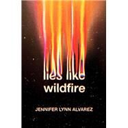 Lies Like Wildfire by Alvarez, Jennifer Lynn, 9780593309636