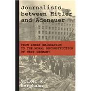Journalists Between Hitler and Adenauer by Berghahn, Volker R., 9780691179636