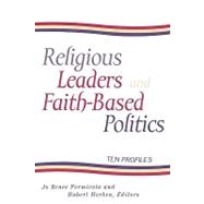 Religious Leaders and Faith-Based Politics Ten Profiles by Formicola, Jo Renee; Morken, Hubert; Owens, Michael Leo; Formicola, Jo Renee; Pottenger, John R.; Taylor, James Lance; Rozell, Mark; Fetzer, Joel; Carnes, Gretchen S.; Segers, Mary; Gould, William J., 9780847699636