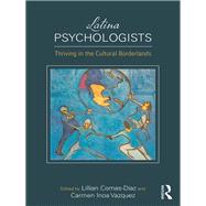 The Practice of Latina Psychologists: Thriving in the Cultural Borderlands by Comas-Diaz; Lillian, 9781138039636