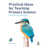 Practical ideas for Teaching Primary Science: Inspiring learning and enjoyment by Loxley; Peter, 9781138659636