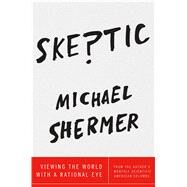 Skeptic Viewing the World with a Rational Eye by Shermer, Michael, 9781250119636