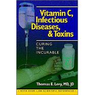 Vitamin C, Infectious Diseases, and Toxins by Levy, Thomas E., 9781401069636