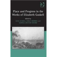 Place and Progress in the Works of Elizabeth Gaskell by Scholl,Lesa, 9781472429636