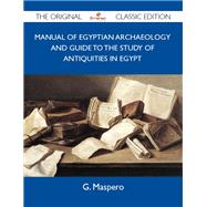 Manual of Egyptian Archaeology and Guide to the Study of Antiquities in Egypt by Maspero, G., 9781486149636