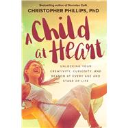 A Child at Heart by Phillips, Christopher, Ph.D., 9781510729636