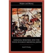 Samurai, Warfare and the State in Early Medieval Japan by Friday; Karl F., 9780415329637