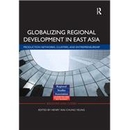 Globalizing Regional Development in East Asia: Production Networks, Clusters, and Entrepreneurship by Yeung; Henry Wai-chung, 9780415639637