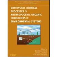 Biophysico-chemical Processes of Anthropogenic Organic Compounds in Environmental Systems by Xing, Baoshan; Senesi, Nicola; Huang, Pan Ming, 9780470539637