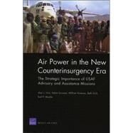 Air Power in the New counterinsurgency Era The Strategic Importance of USAF Advisory and Assistance Missions by Vick, Alan J.; Grissom, Adam; Rosenau, William; Grill, Beth; Mueller, Karl P., 9780833039637
