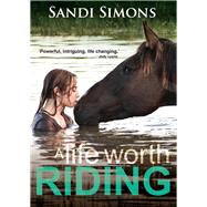 A Life Worth Riding by Simons, Sandi, 9780987419637
