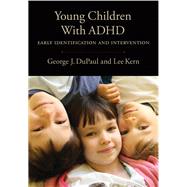 Young Children With ADHD Early Identification and Intervention by DuPaul, George; Kern, Lee, 9781433809637