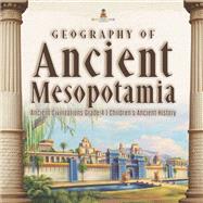 Geography of Ancient Mesopotamia | Ancient Civilizations Grade 4 | Children's Ancient History by Baby Professor, 9781541959637
