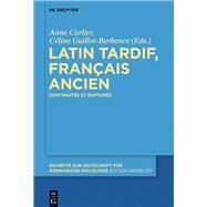 Latin Tardif, Franais Ancien by Carlier, Anne; Guillot-barbance, Cline; Rohbeck, Johannes, 9783110489637