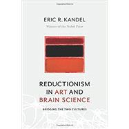 Reductionism in Art and Brain Science by Kandel, Eric R., 9780231179638