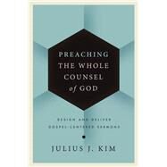 Preaching the Whole Counsel of God by Kim, Julius J., 9780310519638