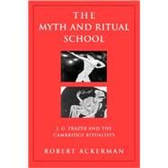 The Myth and Ritual School: J.G. Frazer and the Cambridge Ritualists by Ackerman,Robert, 9780415939638