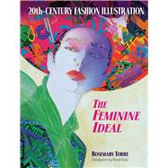 20th-Century Fashion Illustration The Feminine Ideal by Torre, Rosemary; Koda, Harold, 9780486469638