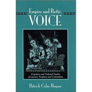 Empire and Poetic Voice : Cognitive and Cultural Studies of Literary Tradition and Colonialism by Hogan, Patrick Colm, 9780791459638