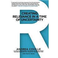 Creating Relevance in a Time of Uncertainty by Coville, Andrea; Brown, Paul B., 9781098359638