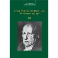 The Science of Logic by Hegel, Georg Wilhelm Fredrich; Di Giovanni, George, 9781107499638
