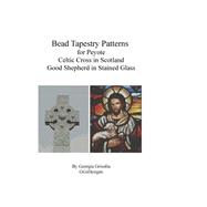 Bead Tapestry Patterns for Peyote Celtic Cross and Good Shepherd Stained by Grisolia, Georgia, 9781523819638