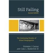 Still Failing The Continuing Paradox of School Desegregation by Caldas, Stephen J.; Bankston, Carl L., III, 9781610489638