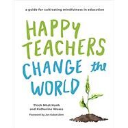 Happy Teachers Change the World by NHAT HANH, THICH, 9781941529638