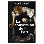 La conversion de l'art by Ren Girard, 9782246829638