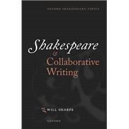 Shakespeare & Collaborative Writing by Sharpe, Will, 9780198819639