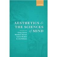 Aesthetics and the Sciences of Mind by Currie, Greg; Kieran, Matthew; Meskin, Aaron; Robson, Jon, 9780199669639