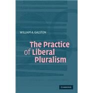 The Practice of Liberal Pluralism by William A. Galston, 9780521549639