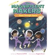 The Magnificent Makers #5: Race Through Space by Griffith, Theanne; Brown, Reggie, 9780593379639